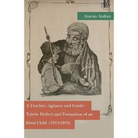 A Teacher, Agitator and Guide-TalebeDefteri and Formation of an Ideal Child - Atacan Atakan