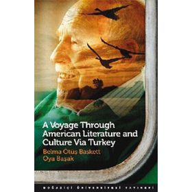 A VOYAGE THROUGH AMERICAN LITERATURE AND CULTURE VIA TURKEY - BELMA ÖTÜŞ BASKETT;OYA BAŞAK