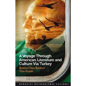 A VOYAGE THROUGH AMERICAN LITERATURE AND CULTURE VIA TURKEY - BELMA ÖTÜŞ BASKETT;OYA BAŞAK
