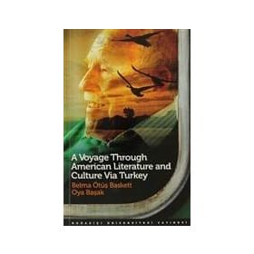 A VOYAGE THROUGH AMERICAN LITERATURE AND CULTURE VIA TURKEY - BELMA ÖTÜŞ BASKETT;OYA BAŞAK