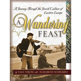 A Wandering Feast: A Journey Through the Jewish Culture of Eastern Europe Book