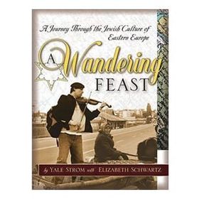 A Wandering Feast: A Journey Through the Jewish Culture of Eastern Europe Book