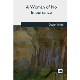 A Woman Of No Importance - Oscar Wilde