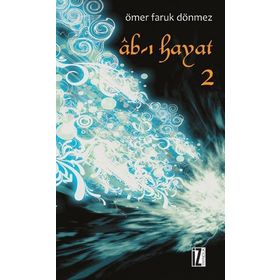 Ab-ı Hayat - 2 - Ömer Faruk Dönmez