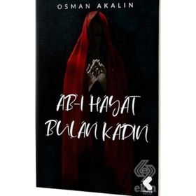 Ab-ı Hayat Bulan Kadın - Osman Akalın