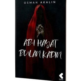 Ab-ı Hayat Bulan Kadın - Osman Akalın