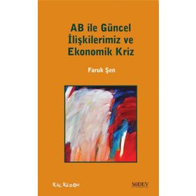 AB ile Güncel İlişkilerimiz ve Ekonomik Kriz - Faruk Şen