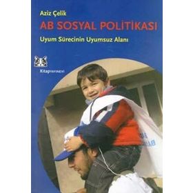 AB SOSYAL POLITIKASI VE TÜRKIYE UYUM SÜRECININ UYUMSUZ ALANI - AZIZ ÇELIK