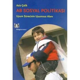 AB SOSYAL POLITIKASI VE TÜRKIYE UYUM SÜRECININ UYUMSUZ ALANI - AZIZ ÇELIK