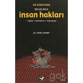 AB SÜRECİNDE BELGELERLE İNSAN HAKLARI - ETEM LEVENT