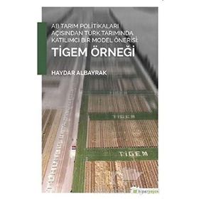 AB Tarım Politikaları Açısından Türk Tarımında Katılımcı Bir Model Önerisi Tigem Örneği - Haydar Albayrak