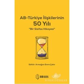 AB-Türkiye İlişkilerinin 50 Yılı - Armağan Emre Çakır