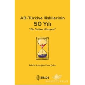 AB-Türkiye İlişkilerinin 50 Yılı - Armağan Emre Çakır