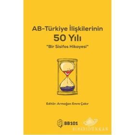 AB-Türkiye İlişkilerinin 50 Yılı - Armağan Emre Çakır