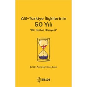 AB-Türkiye İlişkilerinin 50 Yılı - Armağan Emre Çakır