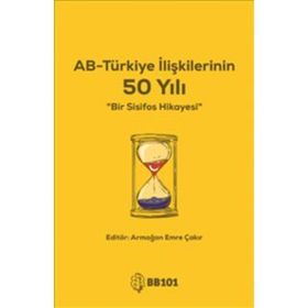 AB-Türkiye İlişkilerinin 50 Yılı - Armağan Emre Çakır