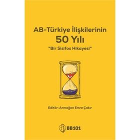 AB-Türkiye İlişkilerinin 50 Yılı - Armağan Emre Çakır