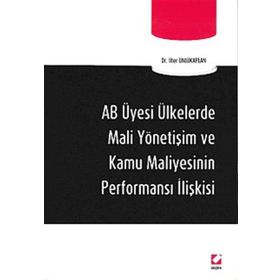 AB ÜYESİ ÜLKELERDE MALI YÖNETİŞİM VE KAMU MALIYESININ PERFORMANS İLİŞKİSİ - İLTER ÜNLÜKAPLAN