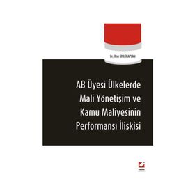AB ÜYESİ ÜLKELERDE MALI YÖNETİŞİM VE KAMU MALIYESININ PERFORMANS İLİŞKİSİ - İLTER ÜNLÜKAPLAN