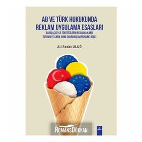 AB ve Türk Hukukunda Reklam Uygulama Esasları - Ali Sedat Uluğ