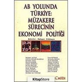 AB YOLUNDA TÜRKİYE: MÜZAKERE SÜRECİNİN EKONOMI POLİTİĞİ - MEHMET DIKKAYA