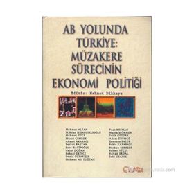 AB YOLUNDA TÜRKİYE: MÜZAKERE SÜRECİNİN EKONOMI POLİTİĞİ - MEHMET DIKKAYA
