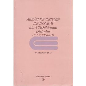 Abbasi Devleti'nin İlk Dönemi İdari Teşkilatında Divanlar (132-232-750-847) - Mehmet Aykaç