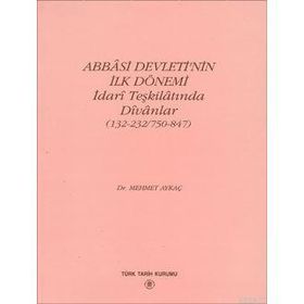 Abbasi Devleti'nin İlk Dönemi İdari Teşkilatında Divanlar (132-232-750-847) - Mehmet Aykaç