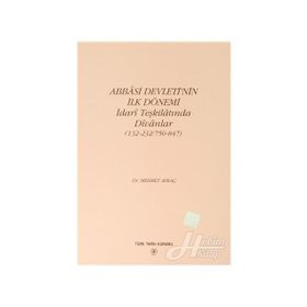 Abbasi Devleti'nin İlk Dönemi İdari Teşkilatında Divanlar (132-232-750-847) - Mehmet Aykaç