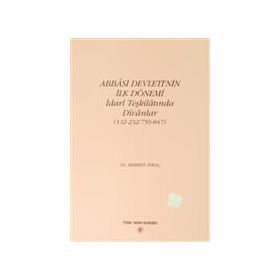 Abbasi Devleti'nin İlk Dönemi İdari Teşkilatında Divanlar (132-232-750-847) - Mehmet Aykaç