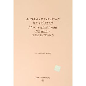 Abbasi Devleti'nin İlk Dönemi İdari Teşkilatında Divanlar (132-232-750-847) - Mehmet Aykaç