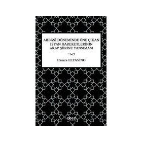Abbasi Döneminde Öne Çıkan İsyan Hareketlerinin Arap Şiirine Yansıması - Hamza Elyasino