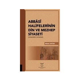 Abbasi Halifelerinin Din Ve Mezhep Siyaseti - Mutlu Saylık