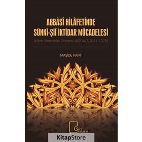 Abbasi Hilafetinde Sünni-Şii İktidar Mücadelesi - Maşide Kamit