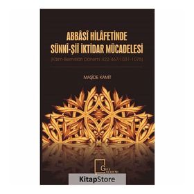 Abbasi Hilafetinde Sünni-Şii İktidar Mücadelesi - Maşide Kamit