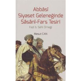 Abbasi Siyaset Geleneğinde Sasani-Fars Tesiri - Mesut Cantürk