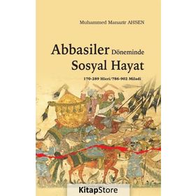 Abbasiler Döneminde Sosyal Hayat - Muhammed Manazir Ahsen