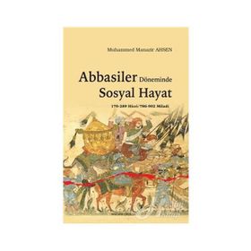 Abbasiler Döneminde Sosyal Hayat - Muhammed Manazir Ahsen
