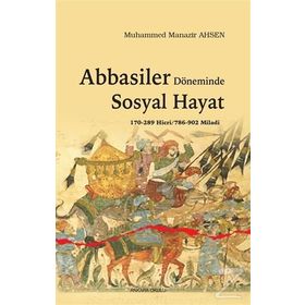 Abbasiler Döneminde Sosyal Hayat - Muhammed Manazir Ahsen