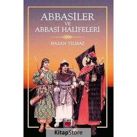 Abbasiler ve Abbasi Halifeleri - Hasan Yılmaz