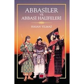 Abbasiler ve Abbasi Halifeleri - Hasan Yılmaz