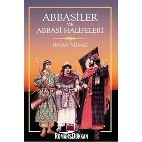 Abbasiler ve Abbasi Halifeleri - Hasan Yılmaz