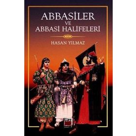 Abbasiler ve Abbasi Halifeleri - Hasan Yılmaz