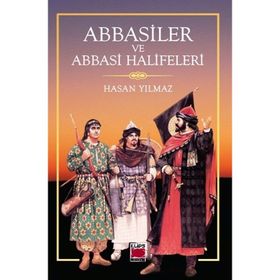 Abbasiler ve Abbasi Halifeleri - Hasan Yılmaz