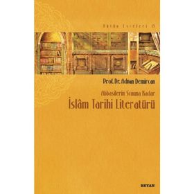 Abbasilerin Sonuna Kadar İslam Tarihi Literatürü - Adnan Demircan