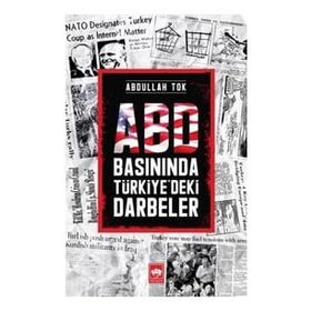 Abd Basınında Türkiye'deki Darbeler - Abdullah Tok