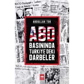 Abd Basınında Türkiye'deki Darbeler - Abdullah Tok