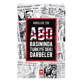 Abd Basınında Türkiye'deki Darbeler - Abdullah Tok
