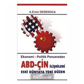 ABD-ÇİN İLİŞKİLERİ ESKI DÜNYAYA YENI DÜZEN EKONOMI - POLITIK PENCEREDEN - A. ERSIN DEDEKOCA