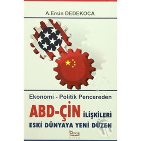 ABD-ÇİN İLİŞKİLERİ ESKI DÜNYAYA YENI DÜZEN EKONOMI - POLITIK PENCEREDEN - A. ERSIN DEDEKOCA